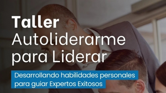 “Autoliderarme para liderar”: claves para potenciar tu liderazgo desde adentro hacia afuera