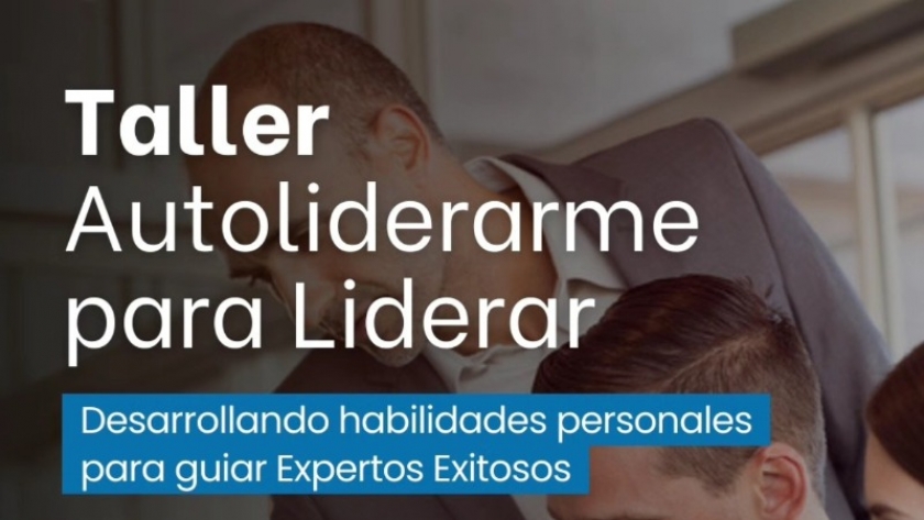 “Autoliderarme para liderar”: claves para potenciar tu liderazgo desde adentro hacia afuera