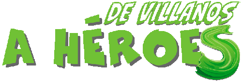 De Villanos a Héroes